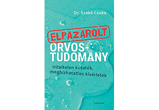 Dr. Szabó Csaba - Elpazarolt orvostudomány - Hiteltelen kutatók, megbízhatatlan kísérletek