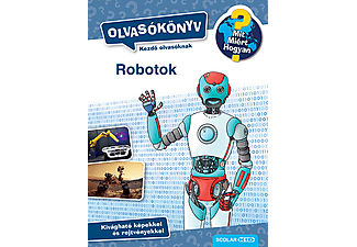 Annette Neubauer - Mit? Miért? Hogyan? Olvasókönyv - Robotok