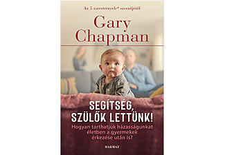 Gary Chapman - Segítség, szülők lettünk!