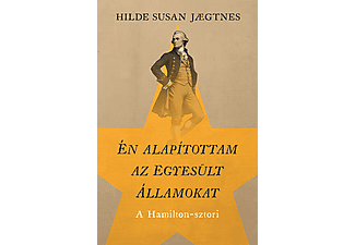 Hilde Susan Jaegtnes - Én alapítottam az Egyesült Államokat - A Hamilton-sztori