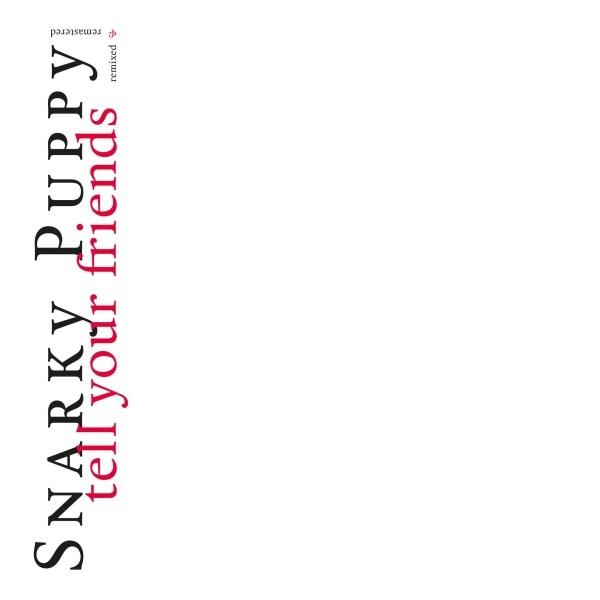 Album borító 'Snarky Puppy tell your friends' szöveggel függőlegesen. Piros szöveg fehér alapon. Remix címke.