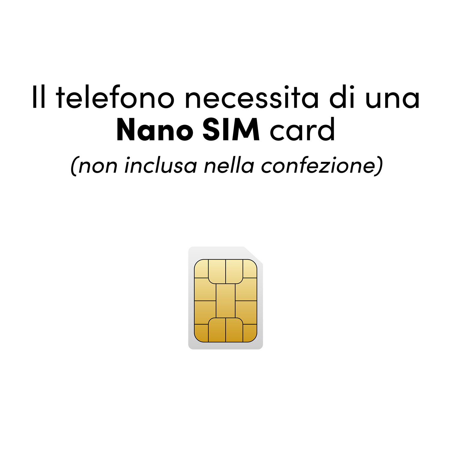 Testo: Il telefono necessita di una scheda Nano SIM, con immagine della scheda SIM.