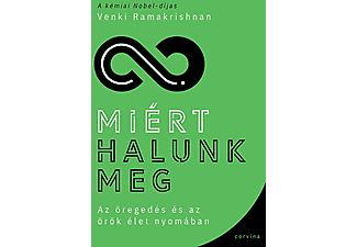 Venki Ramakrishnan - Miért halunk meg - Az öregedés és az örök élet nyomában