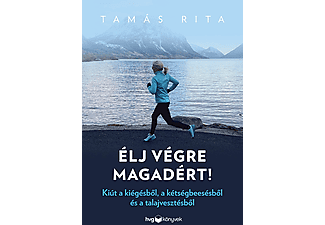 Tamás Rita - Élj végre magadért! - Kiút a kiégésből, a kétségbeesésből és a talajvesztésből