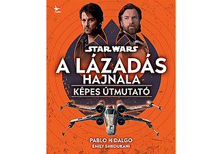 Pablo Hidalgo - Star Wars: A Lázadás hajnala - Képes útmutató