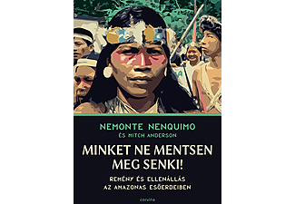 Nemonte Nenquimo - Minket ne mentsen meg senki! - Remény és ellenállás az Amazonas esőerdeiben