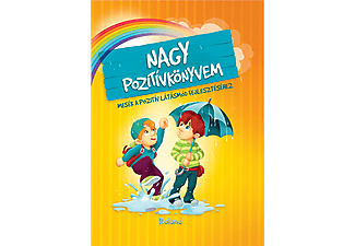 Szeghy Karolina - Nagy pozitívkönyvem - Mesék a pozitív látásmód fejlesztéséhez