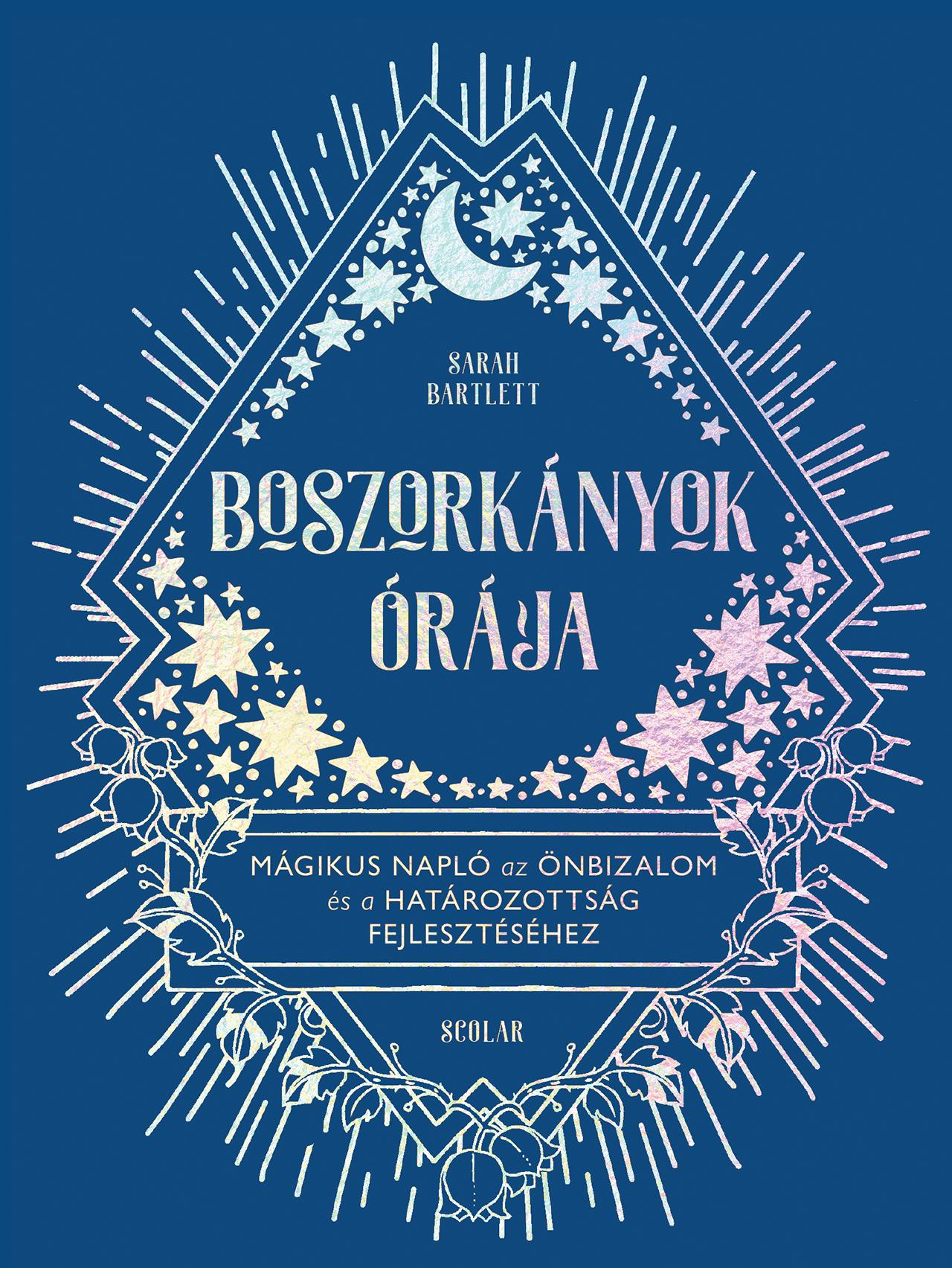 Sarah Bartlett - Boszorkányok órája Mágikus napló az önbizalom és a határozottság fejlesztéséhez