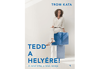 Trom Kata - Tedd a helyére! - A rend lelke, a lélek rendje