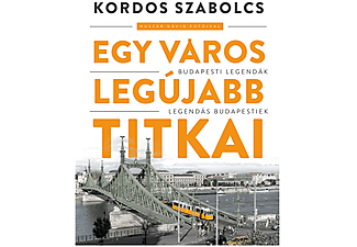 Kordos Szabolcs - Egy város legújabb titkai - Budapesti legendák, legendás budapestiek