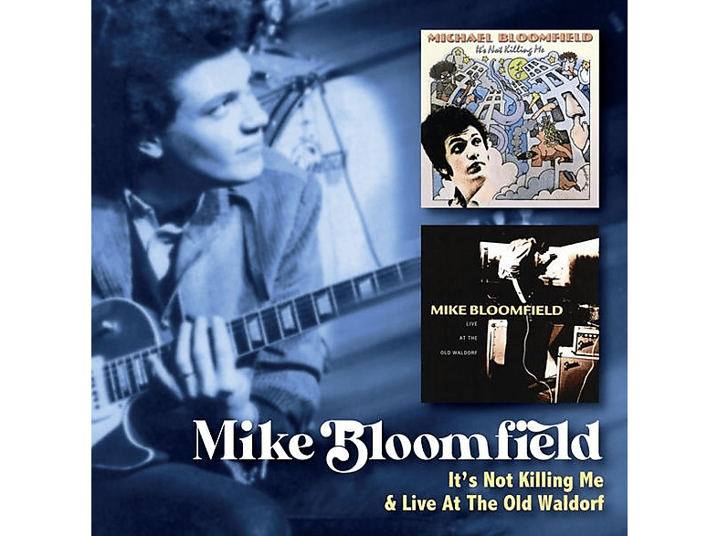 Michael Bloomfield - It's Not Killing Me/Live At The Old Waldorf [CD]