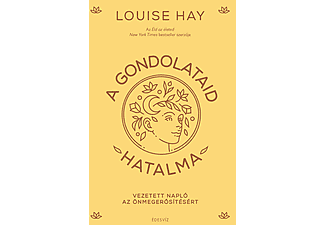 Louise Hay - A gondolataid hatalma