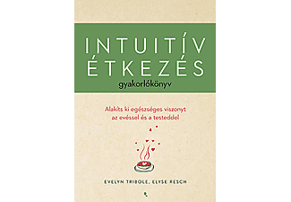 Elyse Resch, Evelyn Tribole - Intuitív étkezés gyakorlókönyv