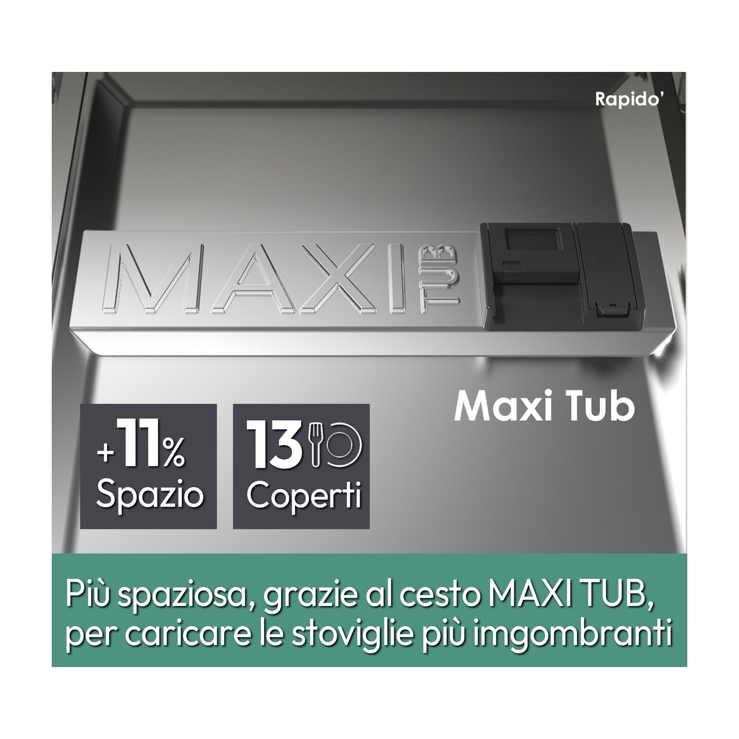 Lavastoviglie con testo 'MAXI TUB'. Grafica che mostra l'11% di spazio in più e 13 coperti.