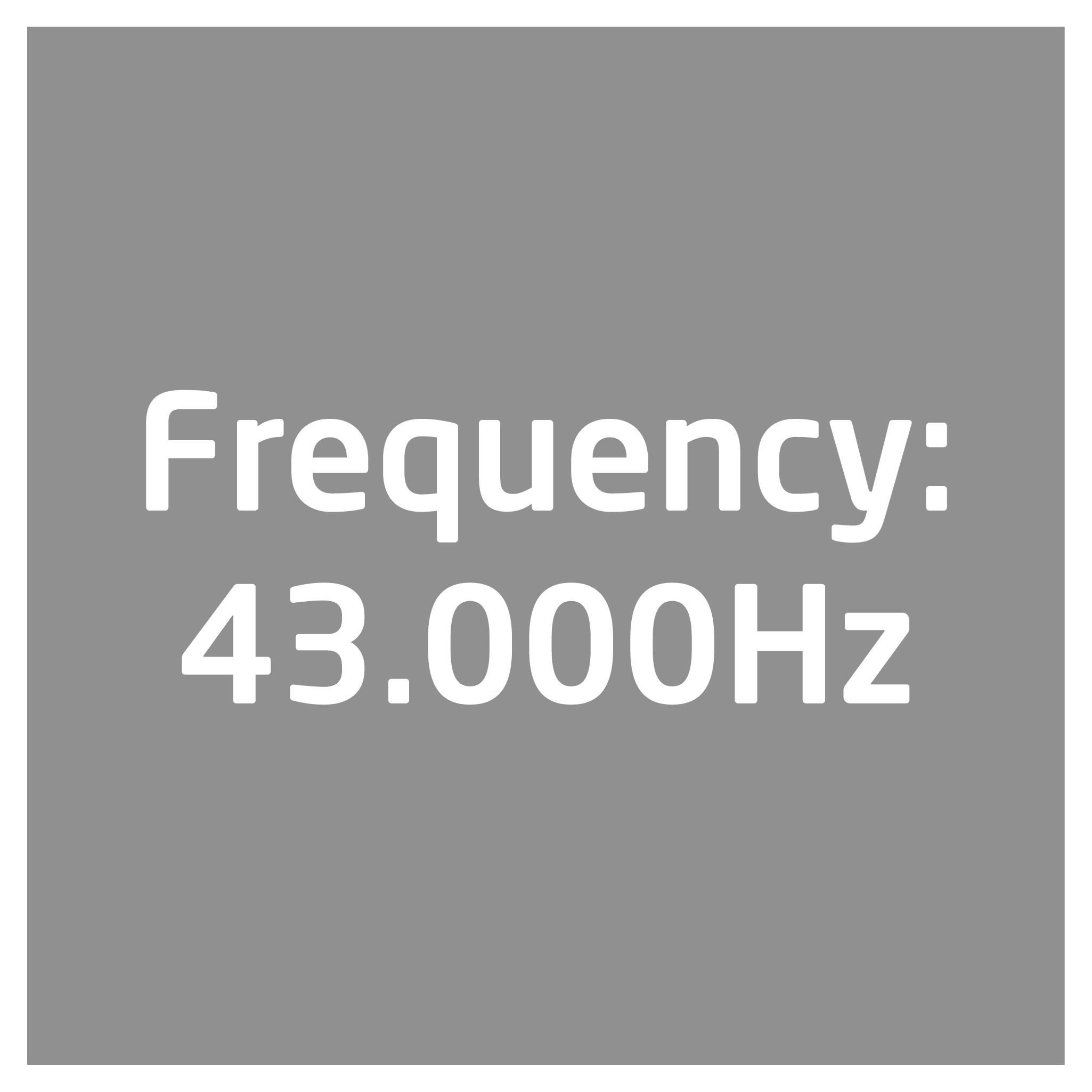 Grauer Hintergrund mit weißem Text. Er zeigt "Frequency: 43.000Hz".