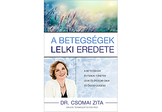 Dr. Csomai Zita - A betegségek lelki eredete