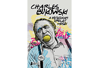 Charles Bukowski - A hétköznapi őrület meséi