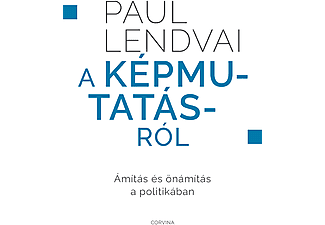 Paul Lendvai - A képmutatásról - Ámítás és önámítás a politikában