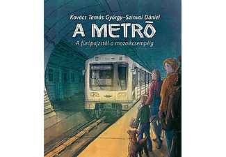 Kovács Tamás György - A metró - A fúrópajzstól a mozaikcsempéig