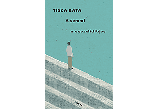 Tisza Kata - A semmi megszelídítése