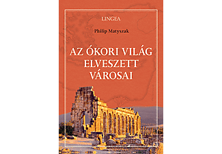 Philip Matyszak - Az ókori világ elveszett városai