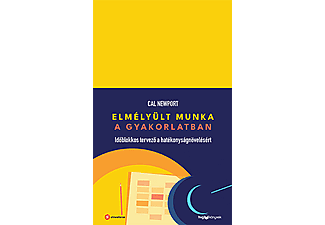 Cal Newport - Elmélyült munka a gyakorlatban