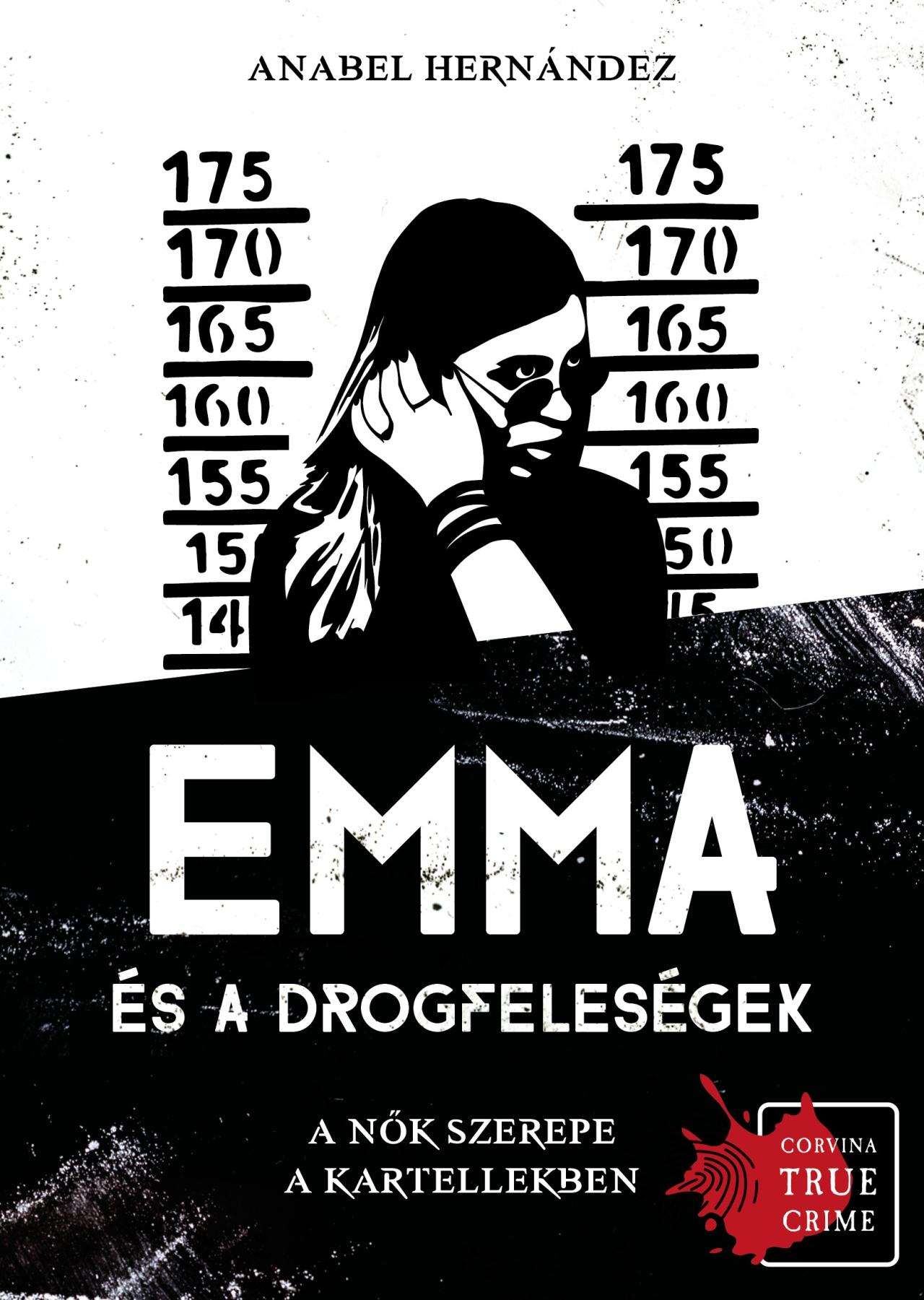 Anabel Hernández - Emma és a drogfeleségek A nők szerepe kartellekben
