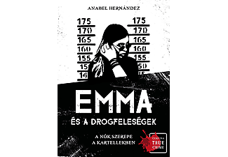 Anabel Hernández - Emma és a drogfeleségek - A nők szerepe a kartellekben