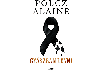 Polcz Alaine - Gyászban lenni