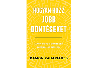 Damon Zahariades - Hogyan hozz jobb döntéseket