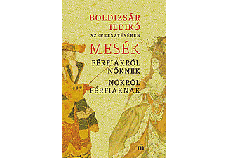 Boldizsár Ildikó - Mesék férfiakról nőknek, nőkről férfiaknak