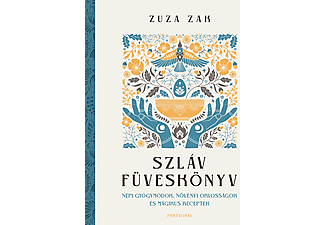 Zuza Zak - Szláv füveskönyv - Népi gyógymódok, növényi orvosságok és mágikus receptek