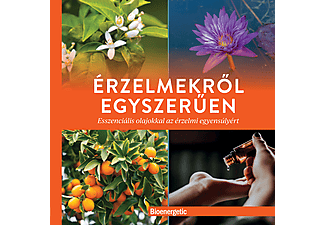 Total Wellness Publishing - Érzelmekről egyszerűen - Esszenciális olajokkal az érzelmi egyensúlyért