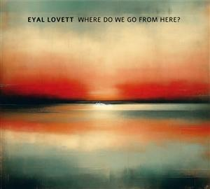 Albumcover: Abstrakter Sonnenuntergang über Wasser, mit Text 'Eyal Lovett Where Do We Go From Here?'.