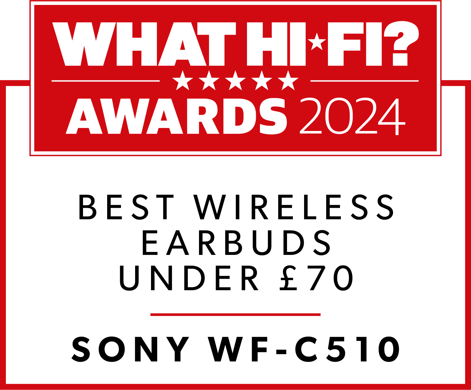 Weißes und rotes Schild mit Text: WHAT HI-FI? AWARDS 2024. BEST WIRELESS EARBUDS UNDER £70. SONY WF-C510