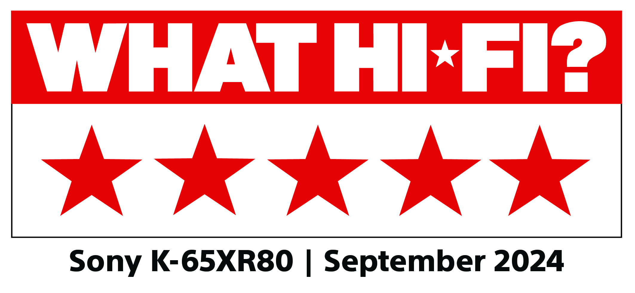 Ein rotes Banner mit weißem Text 'WHAT HI FI?' und fünf roten Sternen. Unten: Sony K-65XR80 | Sept 2024.