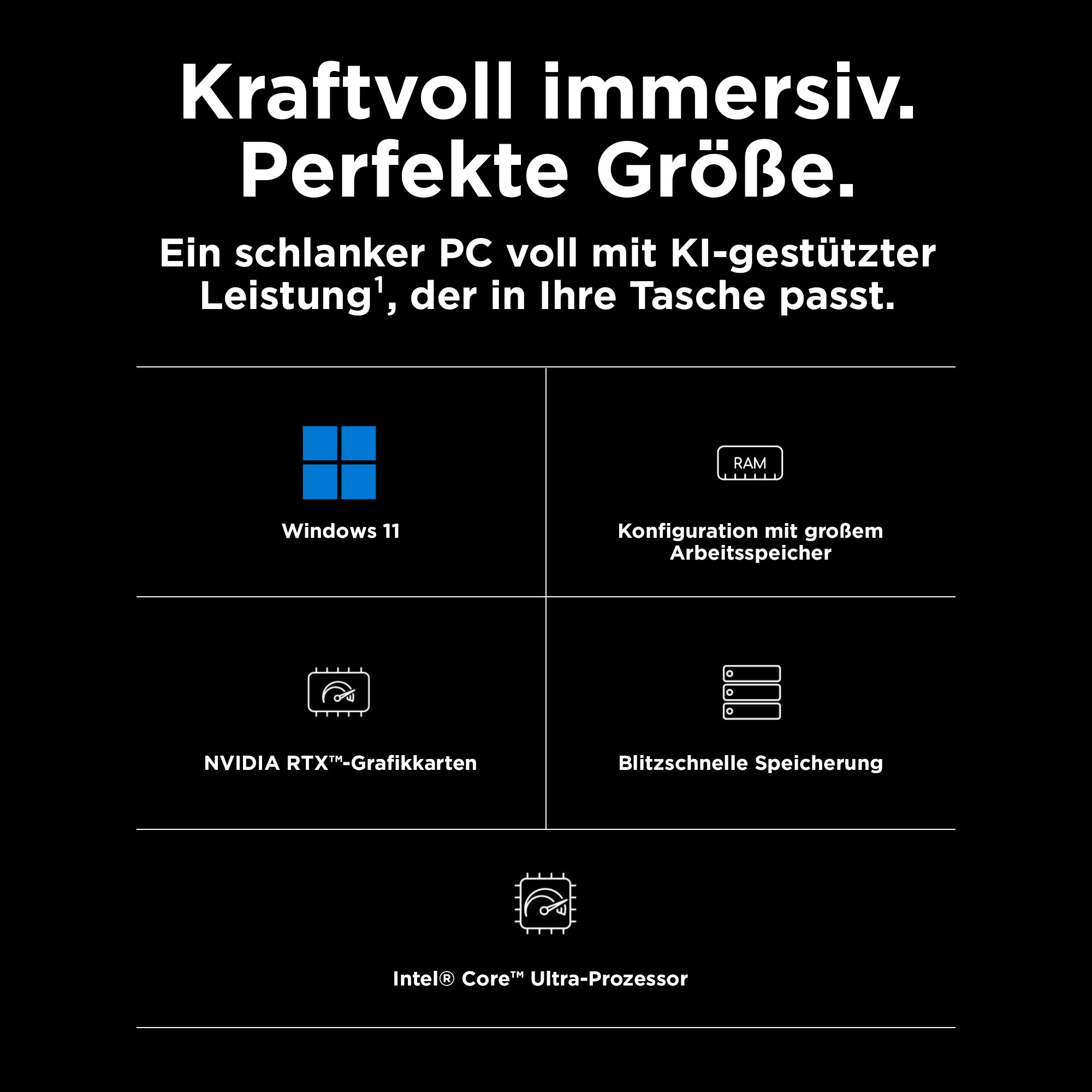 Schwarzer Hintergrund mit weißem Text: Leistungsstark, immersiv, perfekte Größe. Merkmale Windows 11, RAM, NVIDIA-Grafik und Intel-Prozessor.