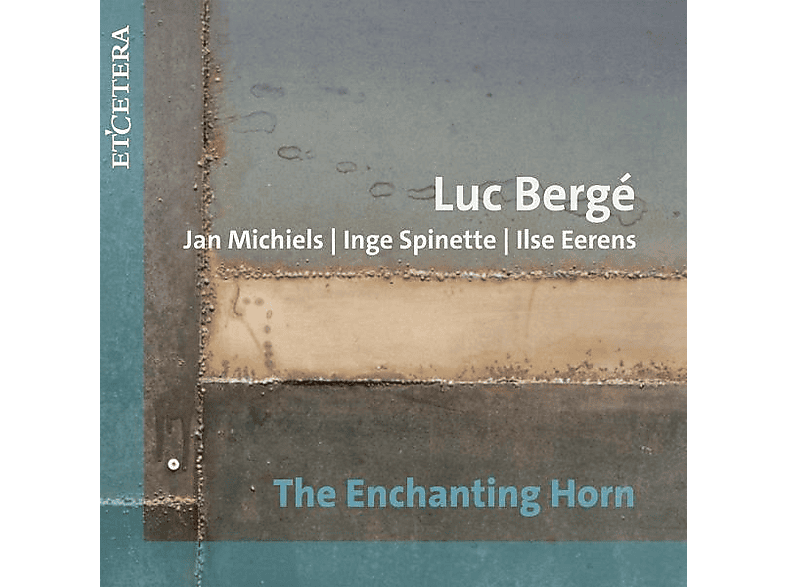 Luc Berge - Jan Michiels - Inge Spinette - Ilse Ee - The Enchanting Horn - (CD)