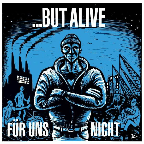 Kunstwerk: Mann mit verschränkten Armen, Stadt und Fabrik im Hintergrund. Text: '...BUT ALIVE' und 'FÜR UNS NICHT'.