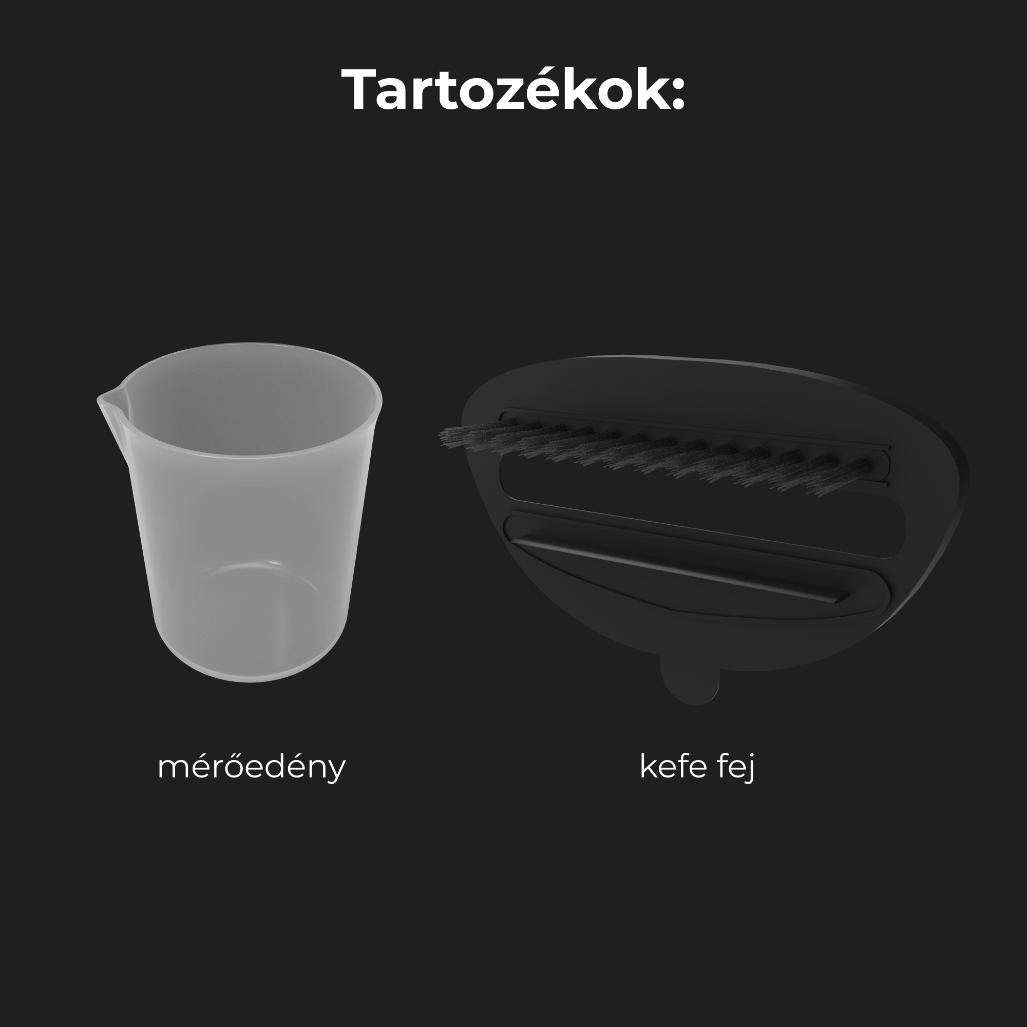 Tartozékok, beleértve egy mérőpoharat és egy kefefejt.