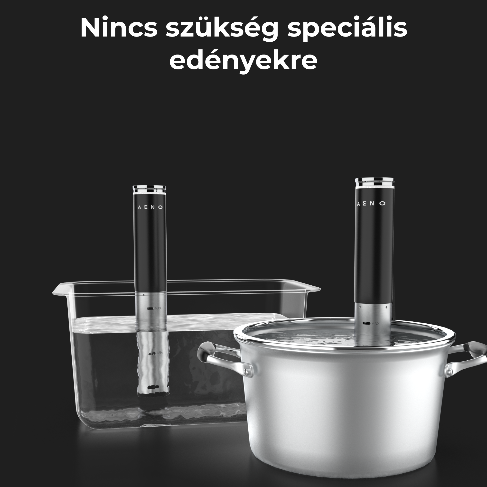 Két fekete merülő cirkulátor vízben, az egyik egy edényben, a másik egy fazékban. Szöveg: Nincs szükség speciális edényekre.