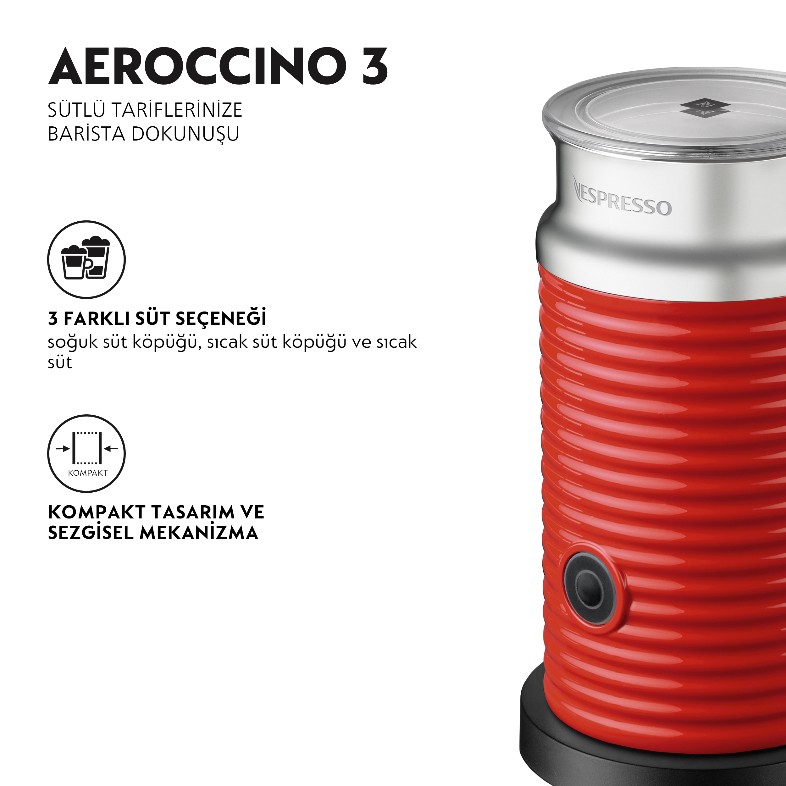 Aeroccino 3. Metin, 3 süt seçeneğini gösterir: soğuk, sıcak köpük ve sıcak süt. Kompakt tasarım.