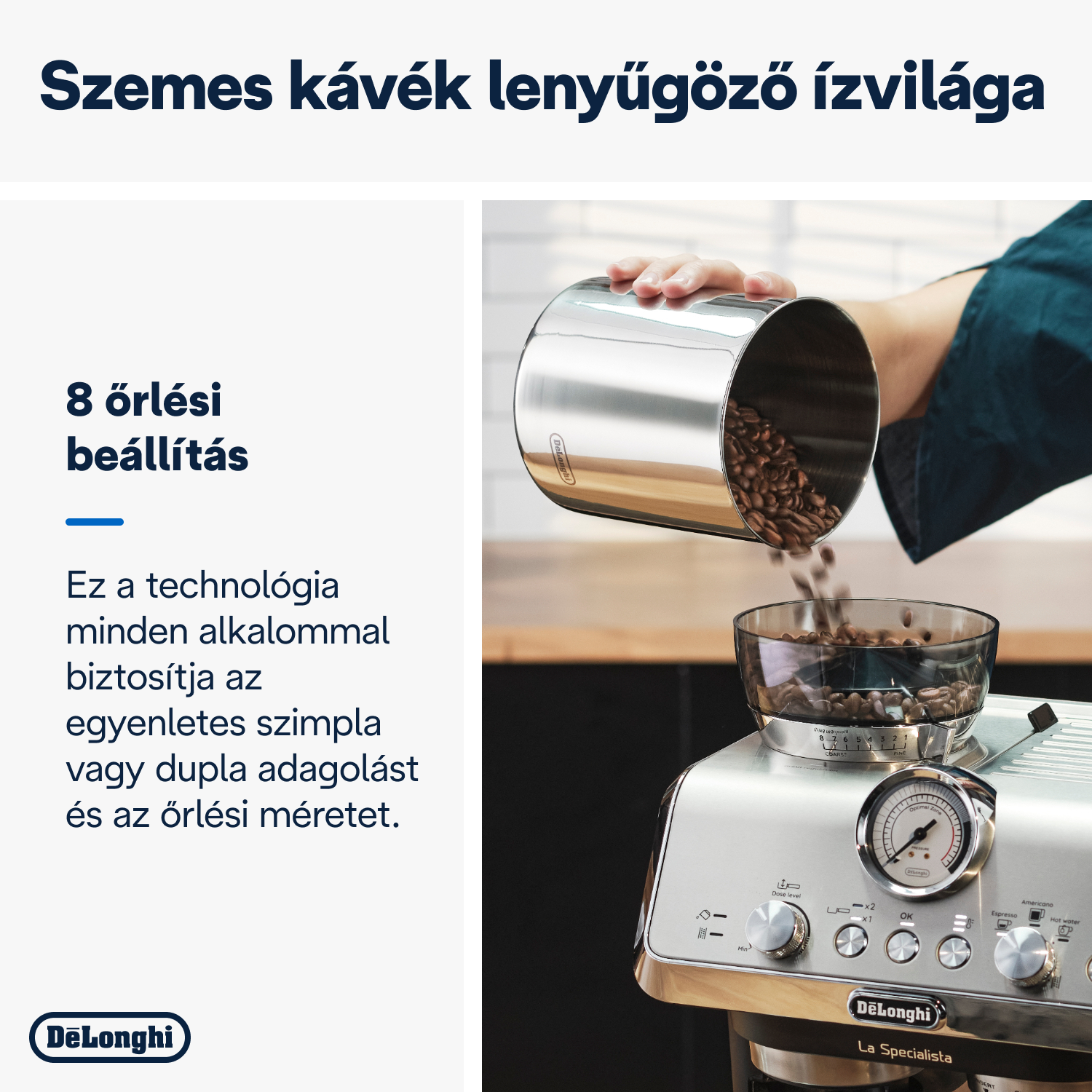 Egy személy kávébabot önt egy kávéfőzőbe. A gépnek van mérője és gombjai, a DeLonghi márka látható.