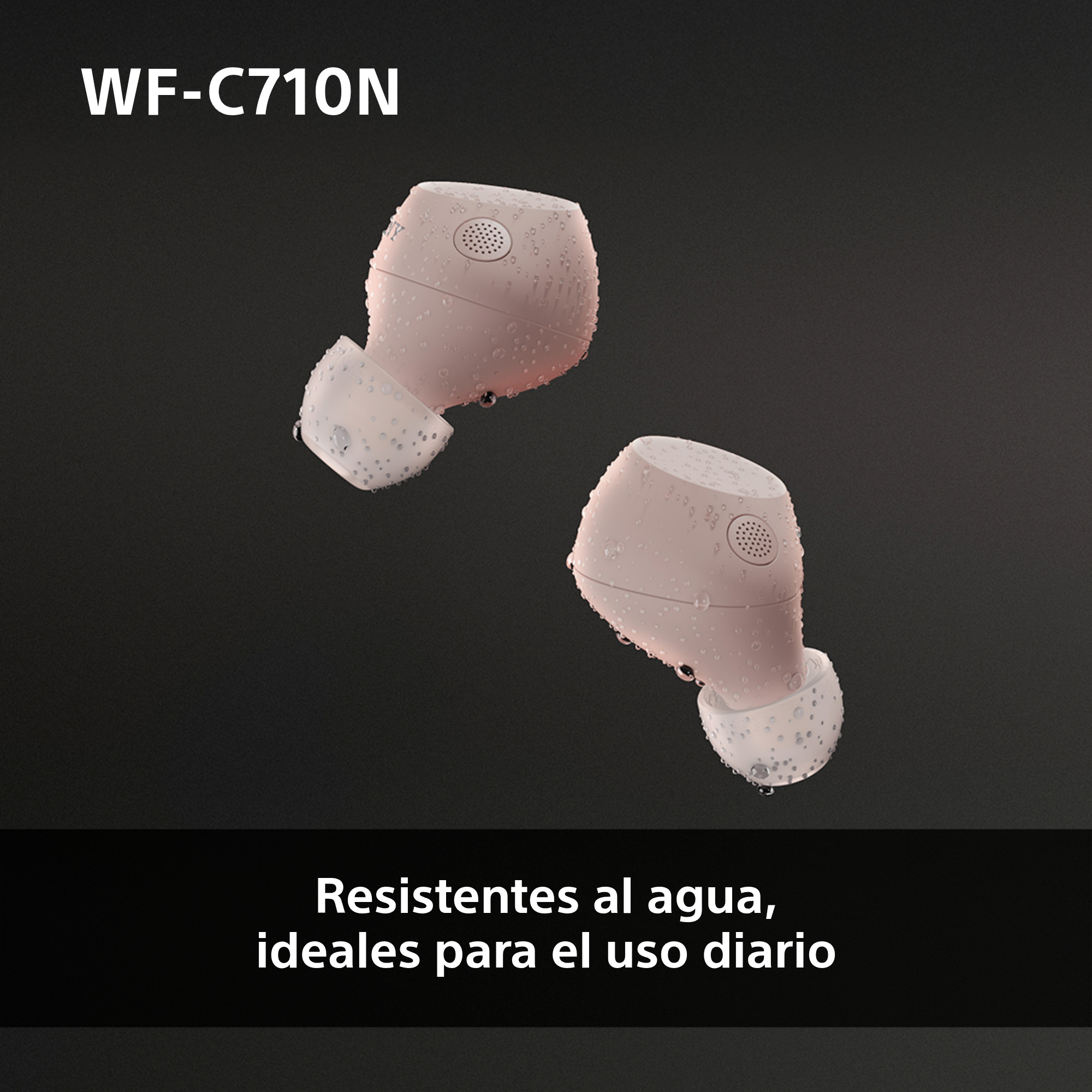 Dos auriculares Sony WF-C710N rosas con gotas de agua. Texto: Resistentes al agua, ideales para uso diario.
