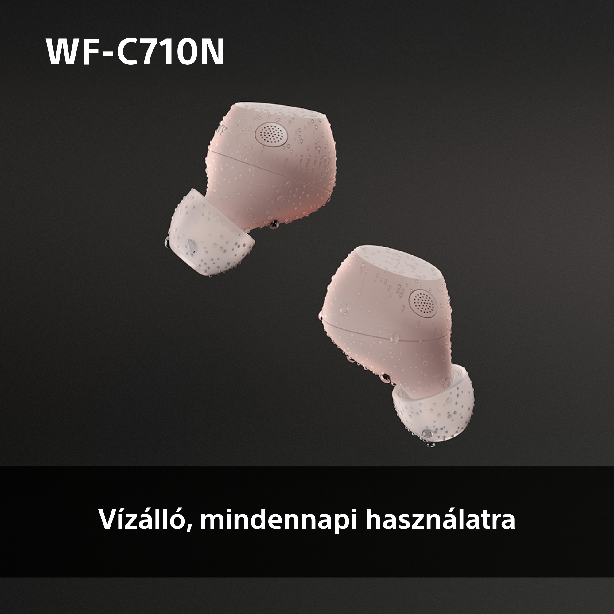 Két világos rózsaszín fülhallgató vízcseppekkel. A szöveg 'WF-C710N' és 'Vízálló, mindennapi használatra'.