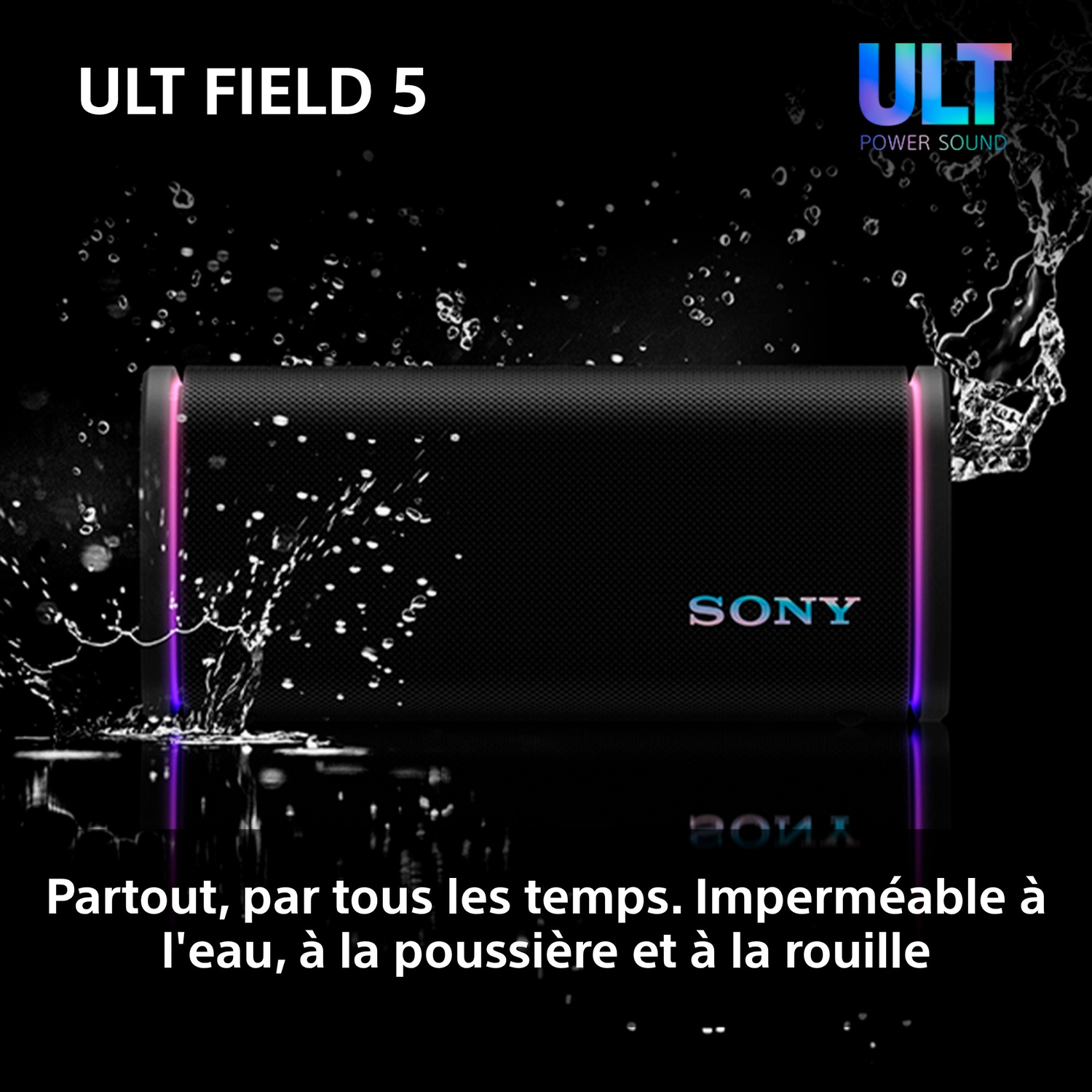 Un haut-parleur Sony noir avec de l'eau qui éclabousse. Le texte indique qu'il est étanche et résistant à la poussière.