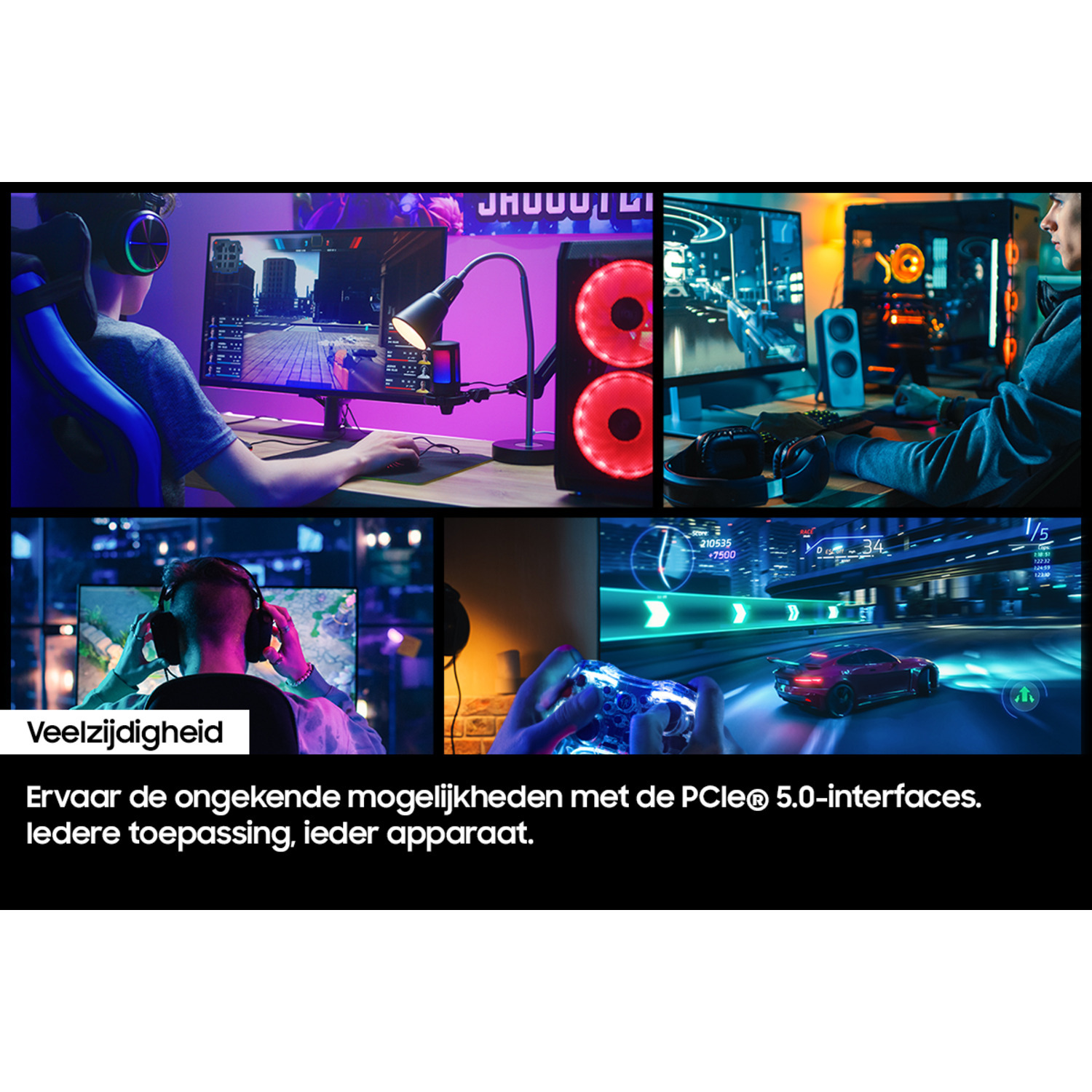 Meerdere afbeeldingen van gamers, gaming setups en racegames. Tekst: Vielzijdigheid. PCIe 5.0-interfaces.