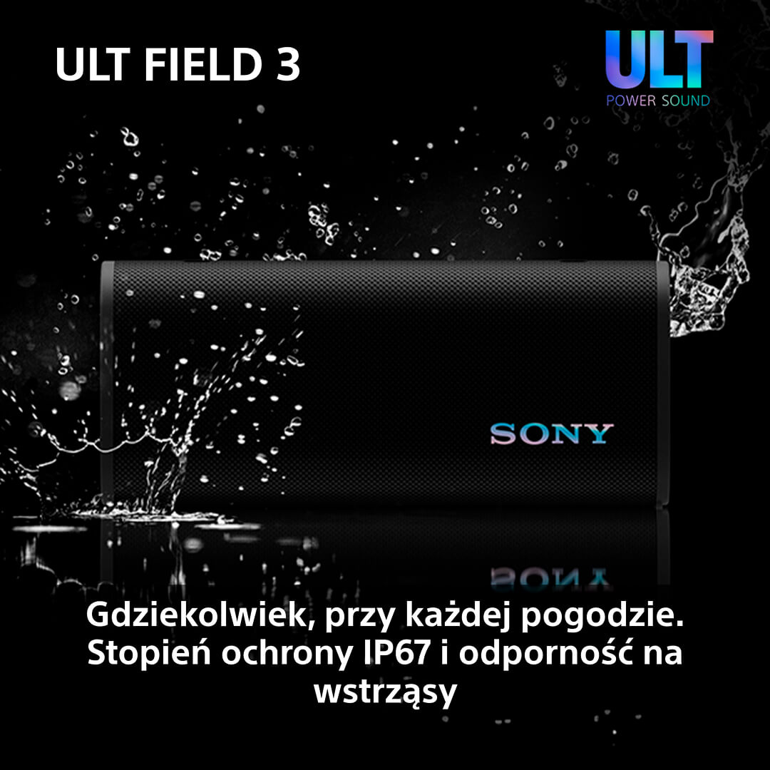 Czarny głośnik Sony, efekt rozprysku wody. Tekst: ULT FIELD 3, ULT POWER SOUND. Tekst: Wszędzie, przy każdej pogodzie.