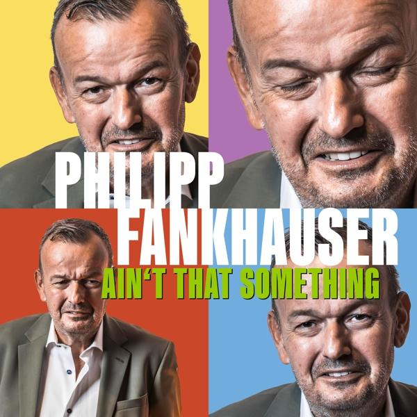 Albumcover mit dem Gesicht eines Mannes in vier Abschnitten, Titel: Philipp Fankhauser, Ain't That Something.