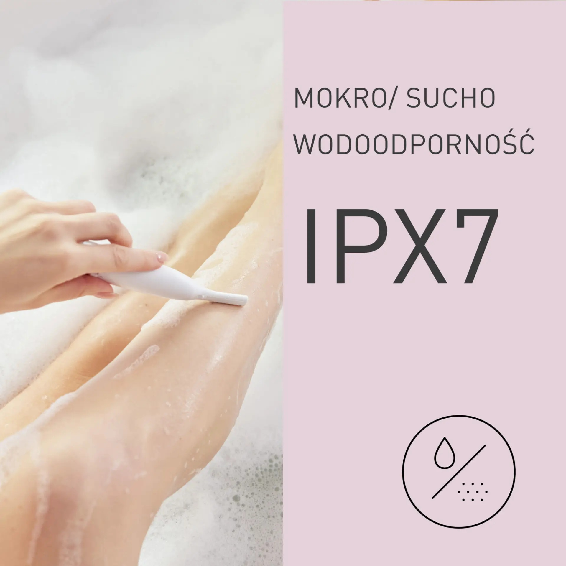 Osoba goli nogę w wannie. Tekst mówi 'Mokro/Sucho Wodoodporność IPX7'.